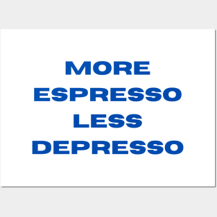 More Espresso Less Depresso Posters and Art